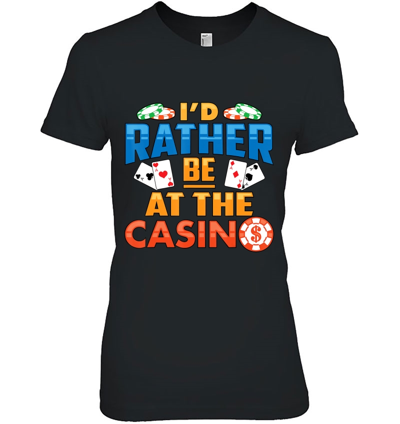 Id Rather Be At The Casino Tee Gambling Lovers Gift Idea Hoodie