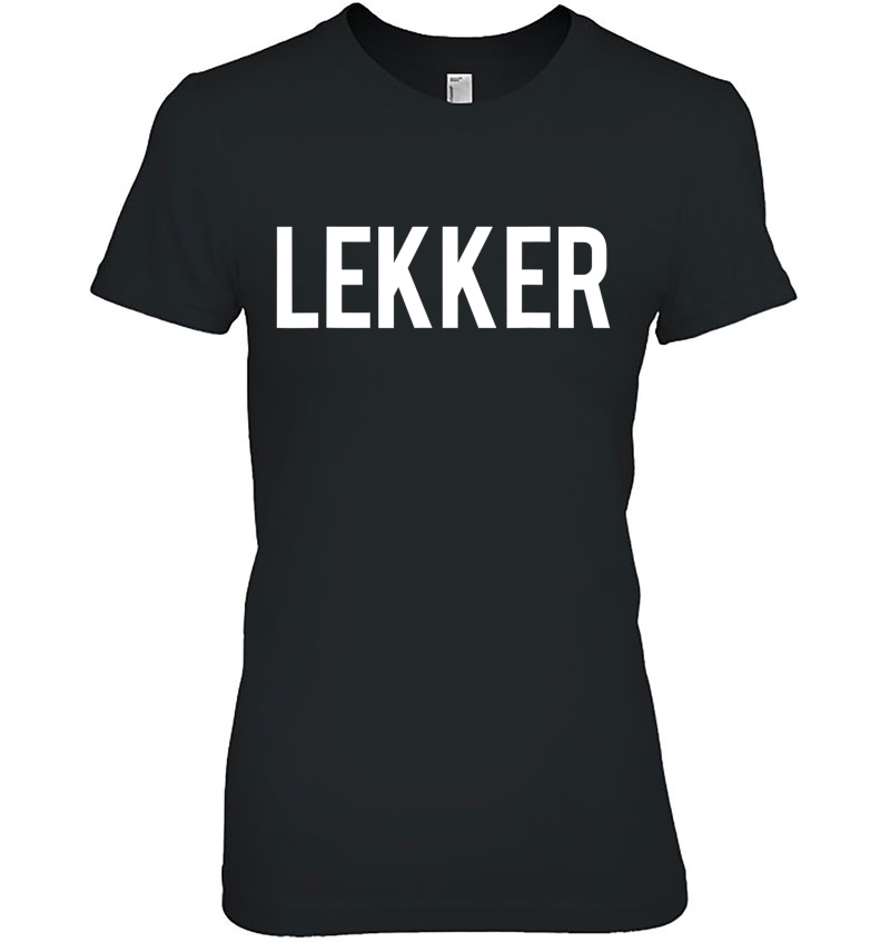 Lekker Dutch Saying Shirt Holland Tshirt Netherlands Tee Ladies Tee