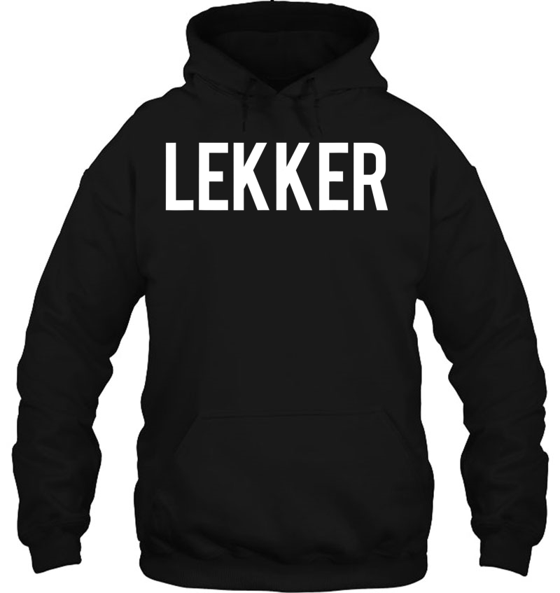 Lekker Dutch Saying Shirt Holland Tshirt Netherlands Tee Hoodie