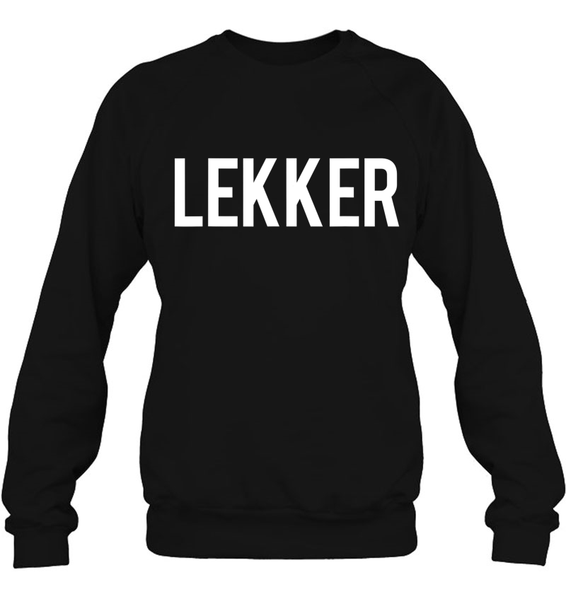 Lekker Dutch Saying Shirt Holland Tshirt Netherlands Tee Sweatshirt