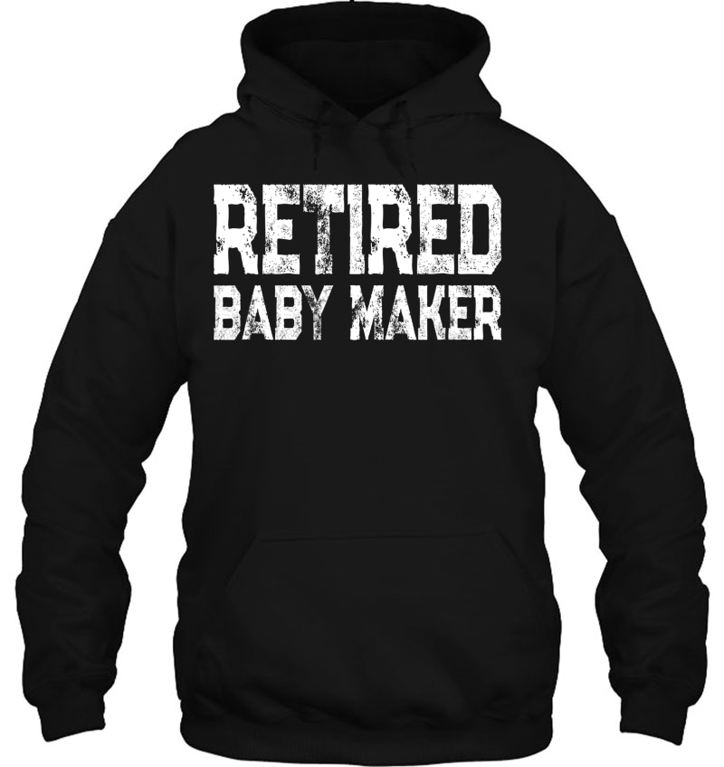 Mens Funny Post Vasectomy Humor - Retired Baby Maker Hoodie