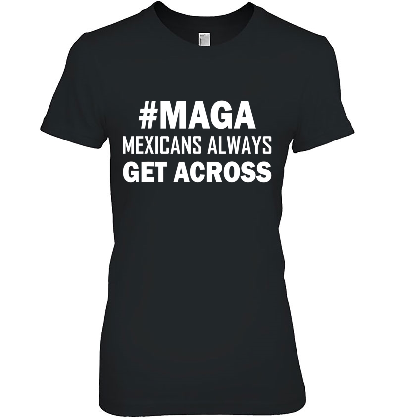 Mexicans Always Get Across Funny Mexican Hoodie