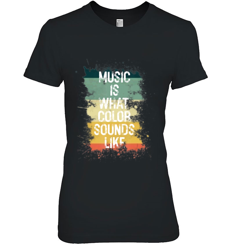 Music Is What Color Sounds Like Men Women Gift Ladies Tee