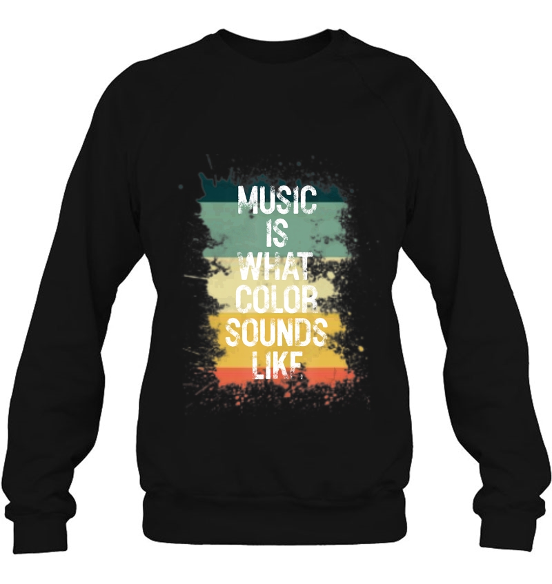 Music Is What Color Sounds Like Men Women Gift Sweatshirt