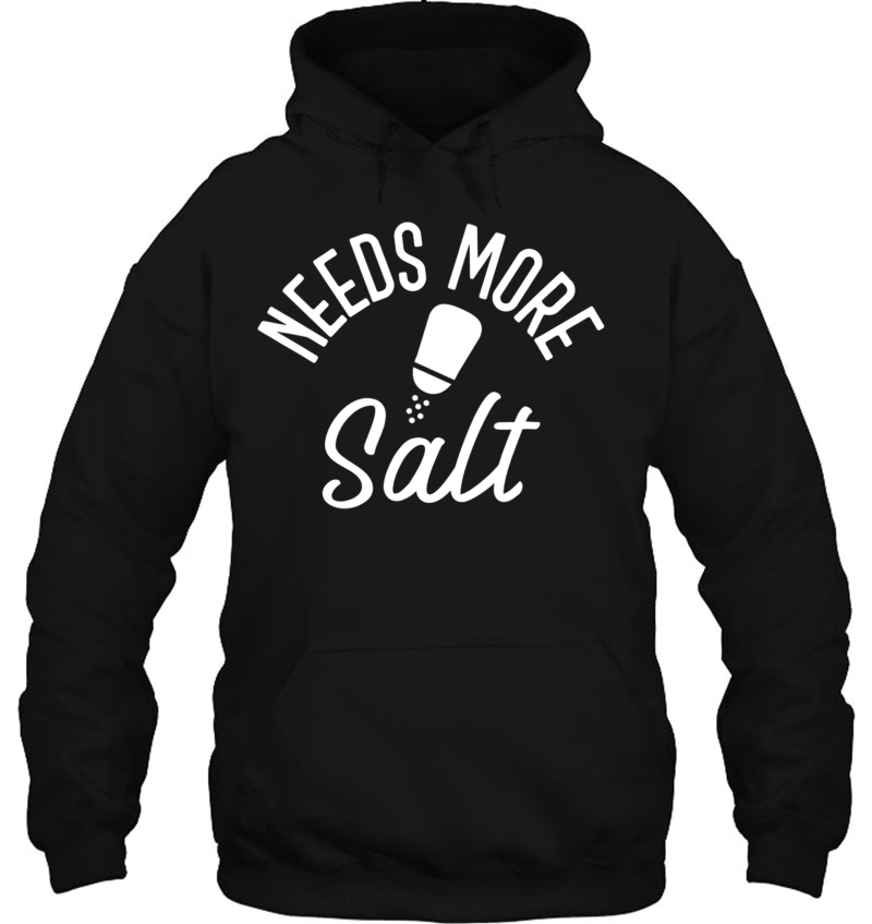 Needs More Salt For Salt Lovers Hoodie
