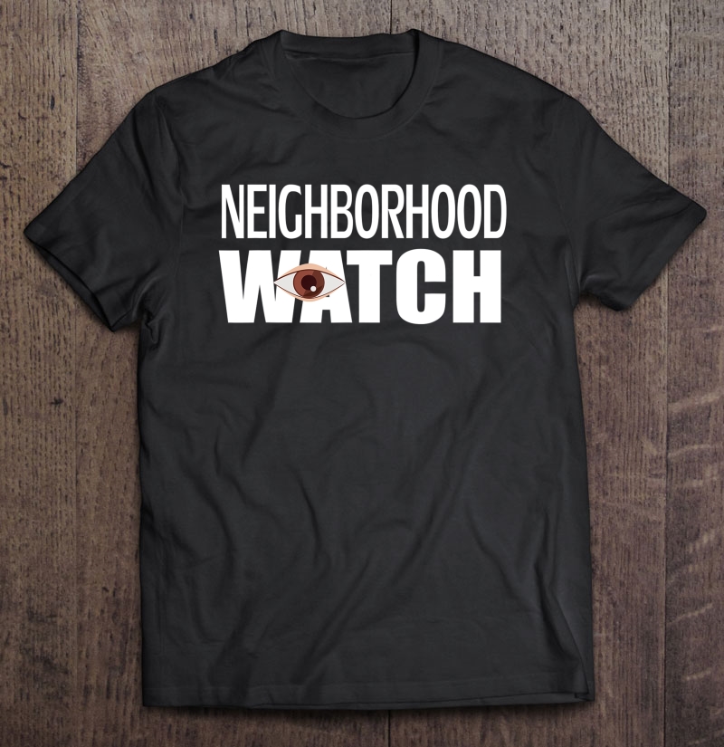 Neighborhood Watch Shirt