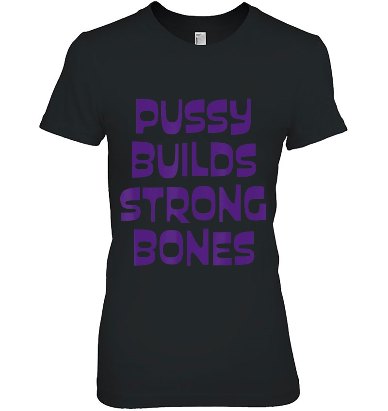 Pussy Builds Strong Bones Ladies Tee
