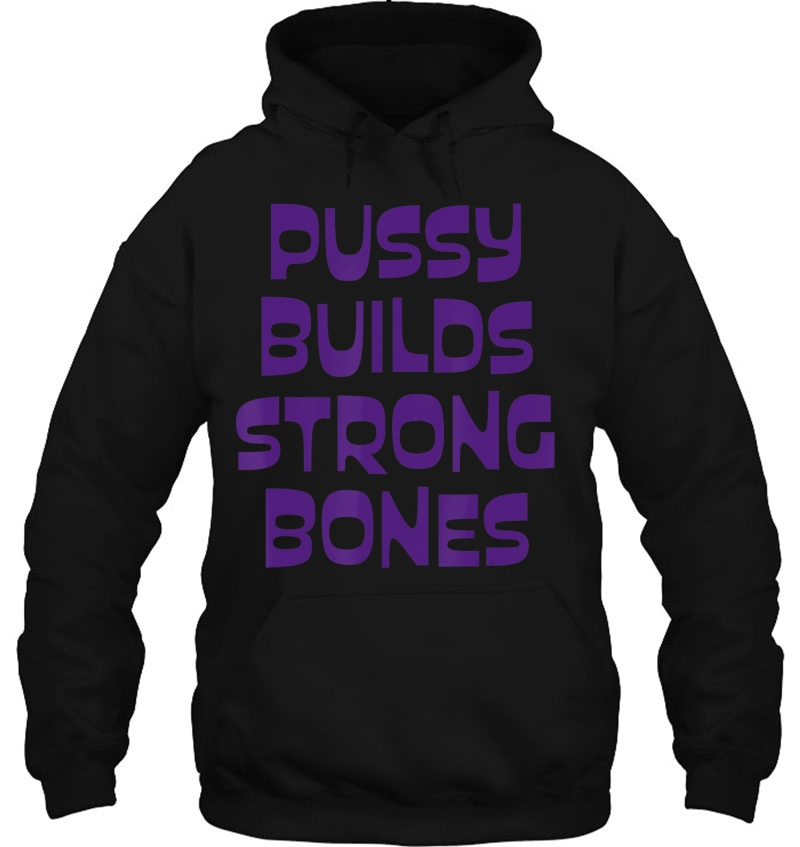 Pussy Builds Strong Bones Hoodie
