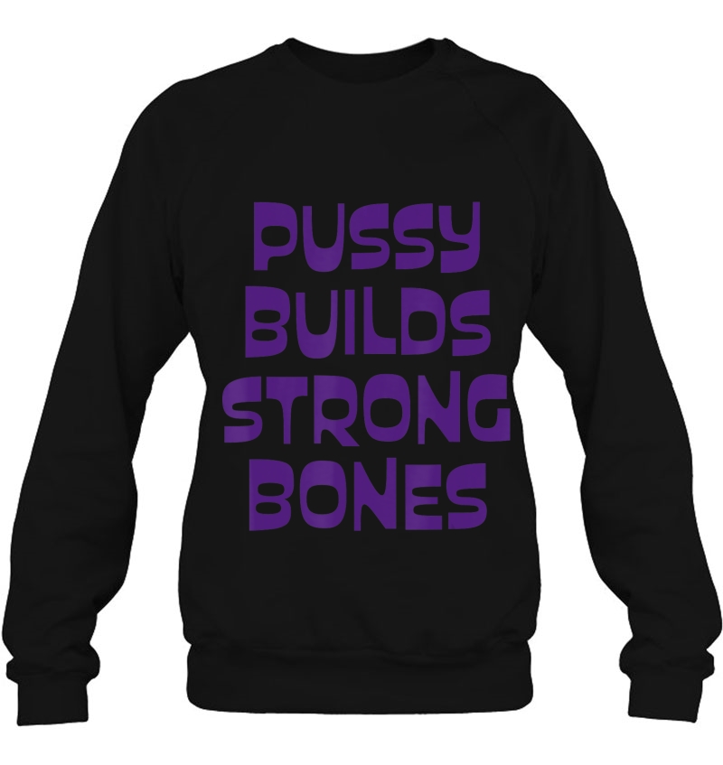 Pussy Builds Strong Bones Sweatshirt