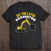 See You Later Excavator Shirt Kids Toddler Boy Tee