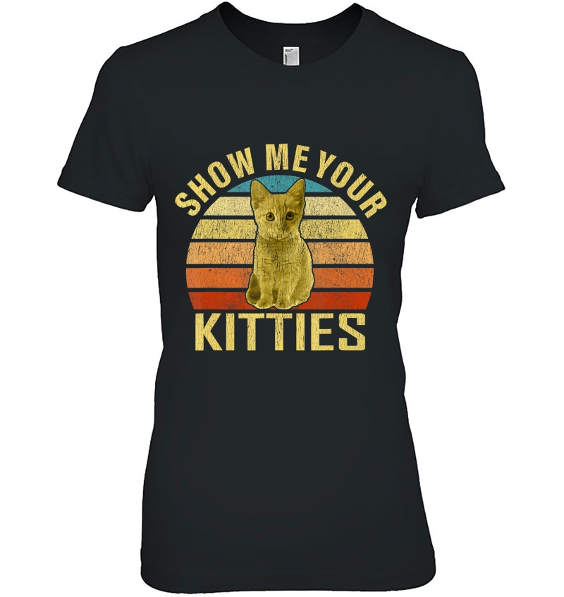 Show Me Your Kitties Cat Lover Retro Vintage Gift Ladies Tee