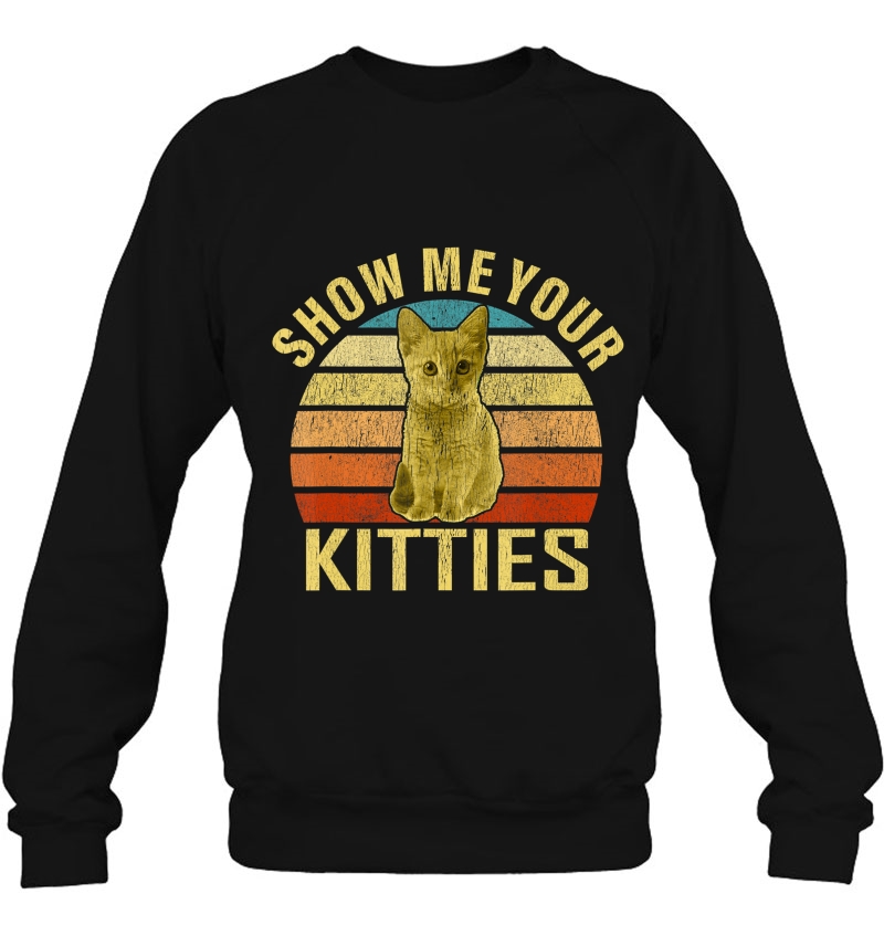 Show Me Your Kitties Cat Lover Retro Vintage Gift Sweatshirt