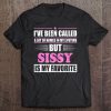 Sissy Is My Favorite Name Novelty Gift Tshirt Tee