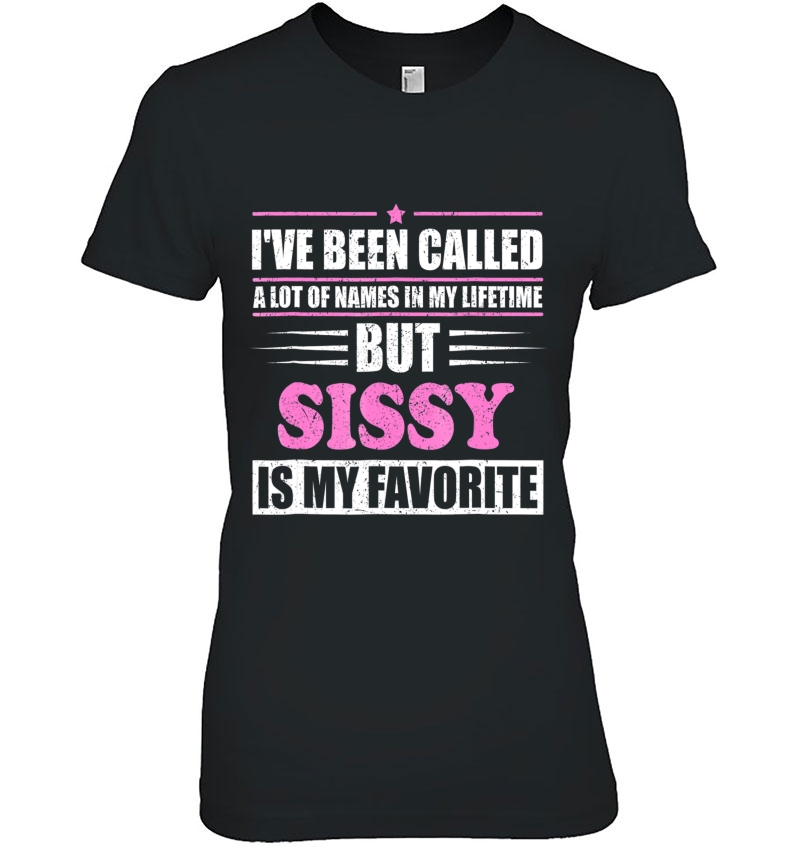 Sissy Is My Favorite Name Novelty Gift Tshirt Ladies Tee