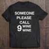 Someone Please Call Nine Wine Wine Funny Wine Lover Tee