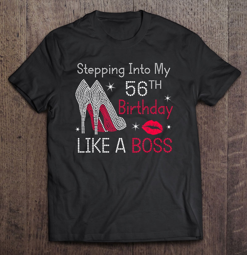 Stepping Into My 56Th Birthday Like A Boss Funny Shirt