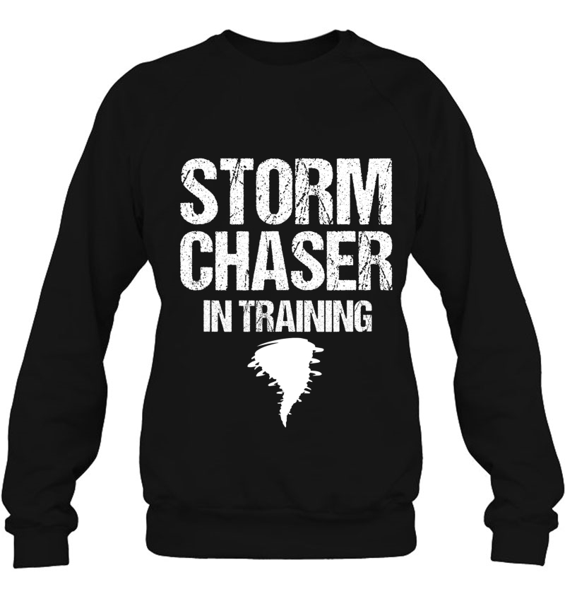 Storm Chaser In Training Meteorologist Storm Chasing Weather Sweatshirt