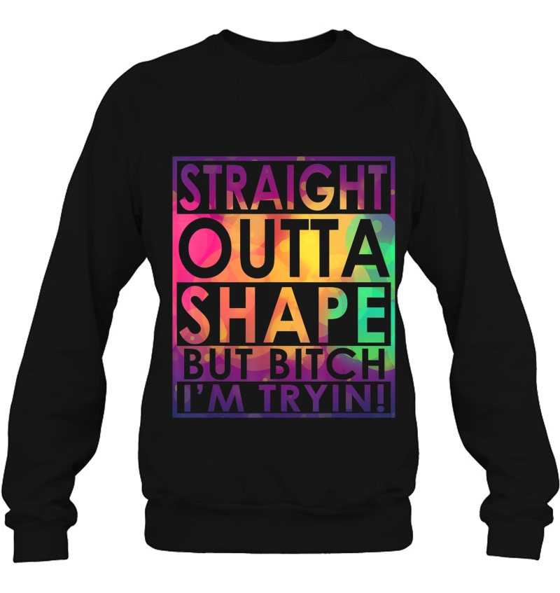 Straight Outta Shape But Bitch I'm Trying Tshirt Mugs