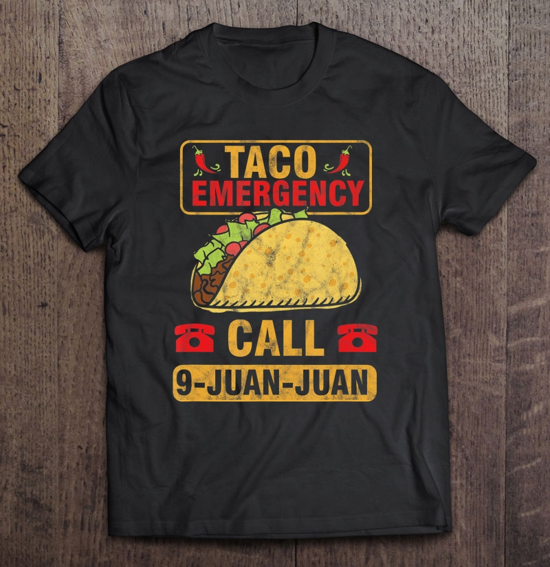 Taco Emergency Call 9 Juan Cinco De Mayo Mexican Shirt