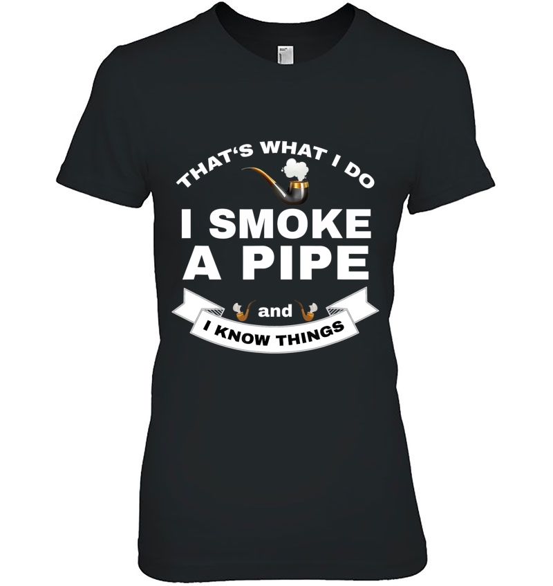 That's What I Do I Smoke A Pipe And I Know Things Hoodie