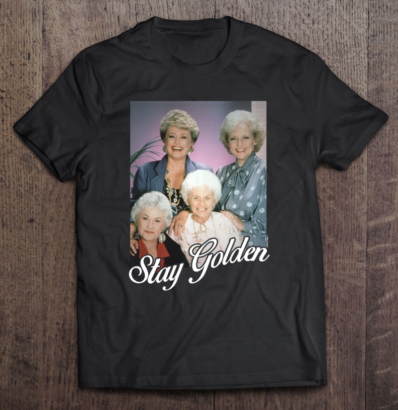 The Golden Girls Stay Golden Shirt