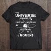 The Universe Is Made Of Protons Neutrons Electrons Morons Tee