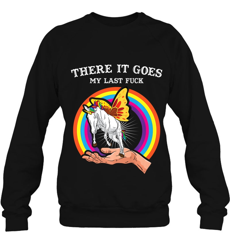 There It Goes My Last Fuck Funny Rainbow Unicorn Butterfly Premium Sweatshirt