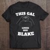 This Gal Loves Her Blake Tshirt Valentine Day Gift Tee