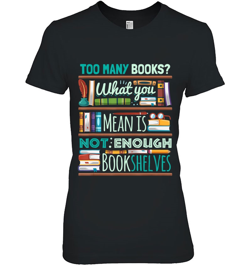 Too Many Books Not Enough Shelves Book Club Ladies Tee