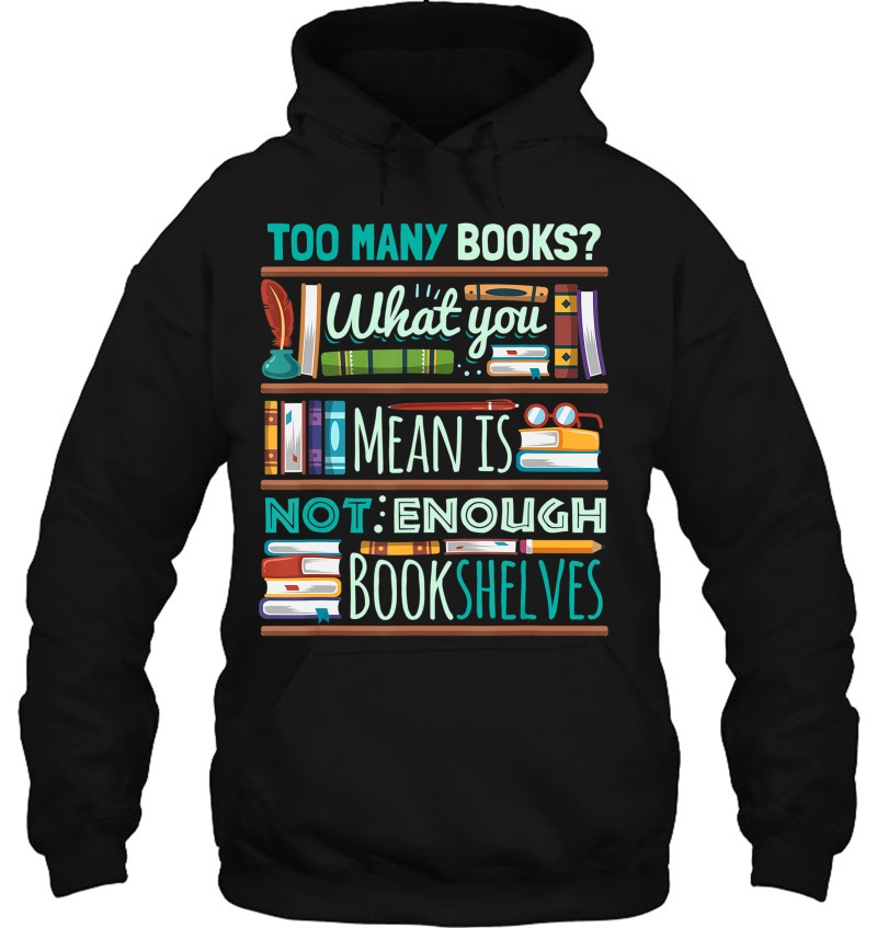 Too Many Books Not Enough Shelves Book Club Hoodie