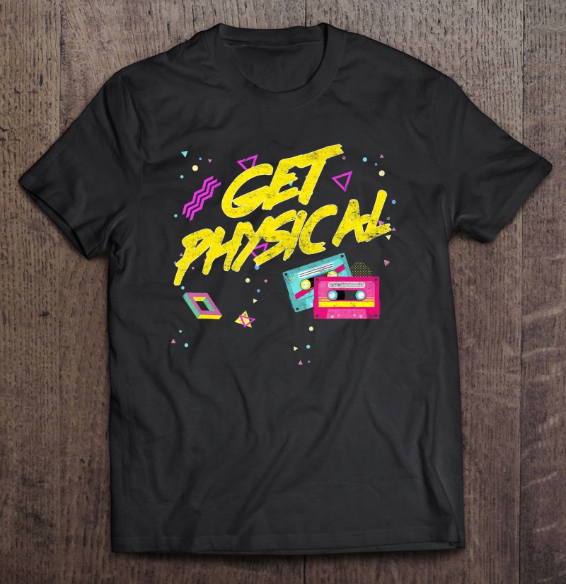 Totally Rad Get Physical Retro Vintage 80S 90S Workout Shirt