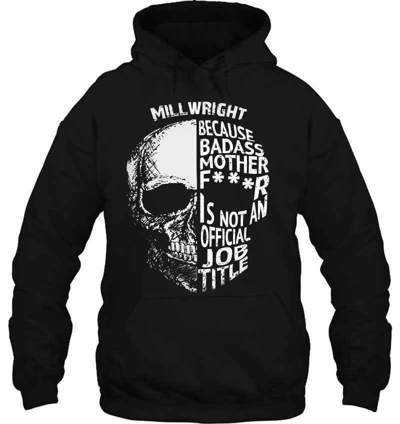 Millwright Is Not An Official Job Title Shirt Pullover Hoodie