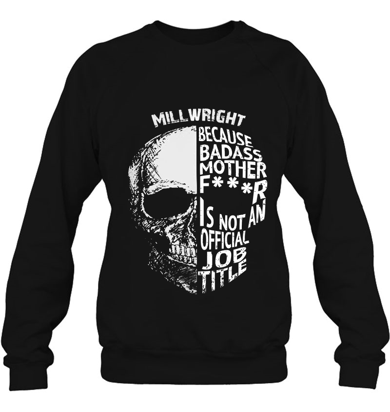 Millwright Is Not An Official Job Title Shirt Pullover Sweatshirt