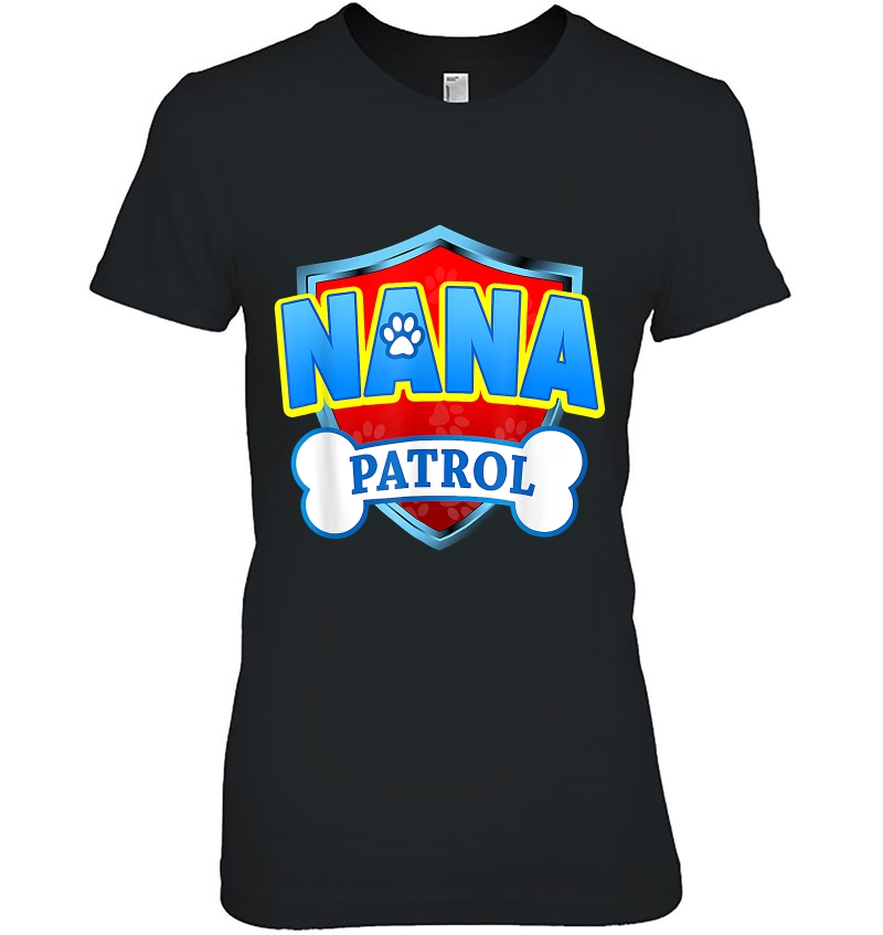 Nana Patrol Shirt - Dog Mom Dad Funny Gift Birthday Party Hoodie