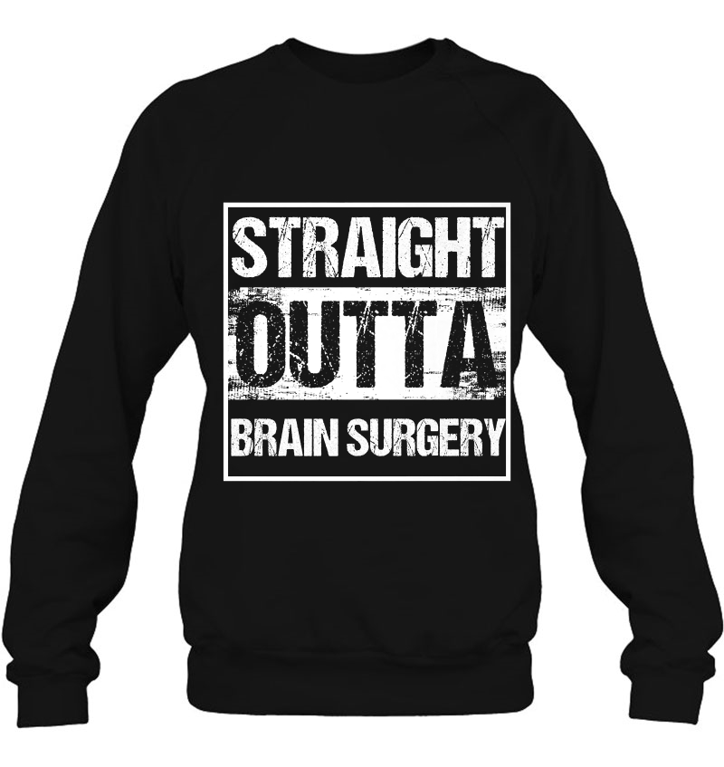 Neurosurgeon Straight Outta Brain Surgery Patient Get Well Premium Sweatshirt