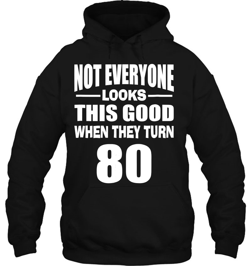 Not Everyone Looks This Good When They Turn 80 Ver2 Hoodie