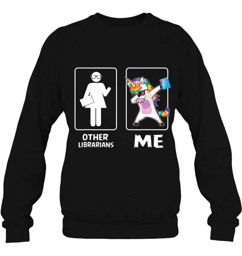Other Librarians Me Unicorn Dabbing Funny Librarians Sweatshirt