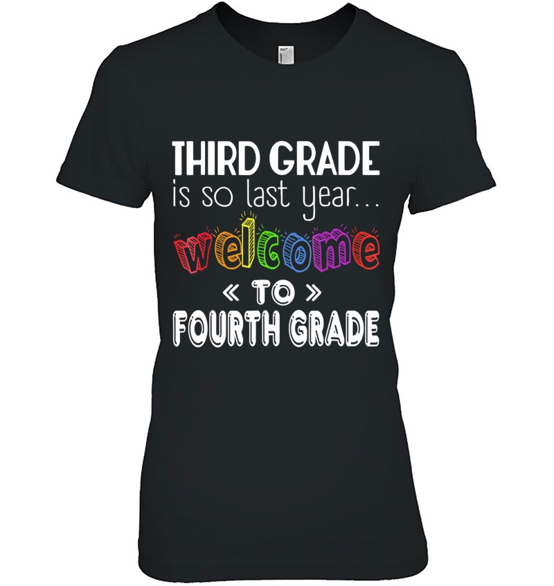 3Rd Grade Is So Last Year Welcome To Fourth Grade Ladies Tee