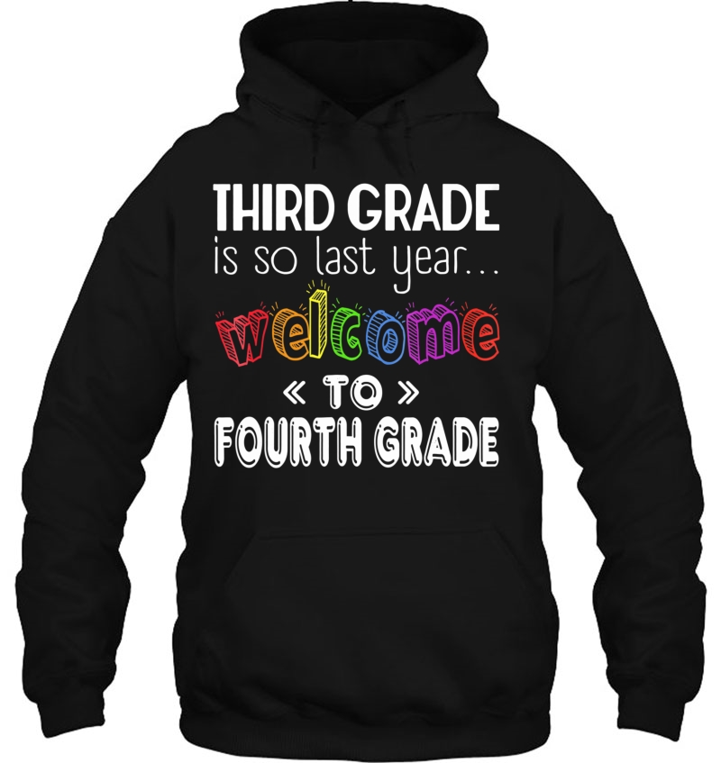 3Rd Grade Is So Last Year Welcome To Fourth Grade Hoodie