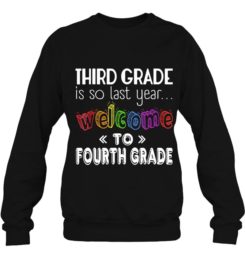 3Rd Grade Is So Last Year Welcome To Fourth Grade Sweatshirt