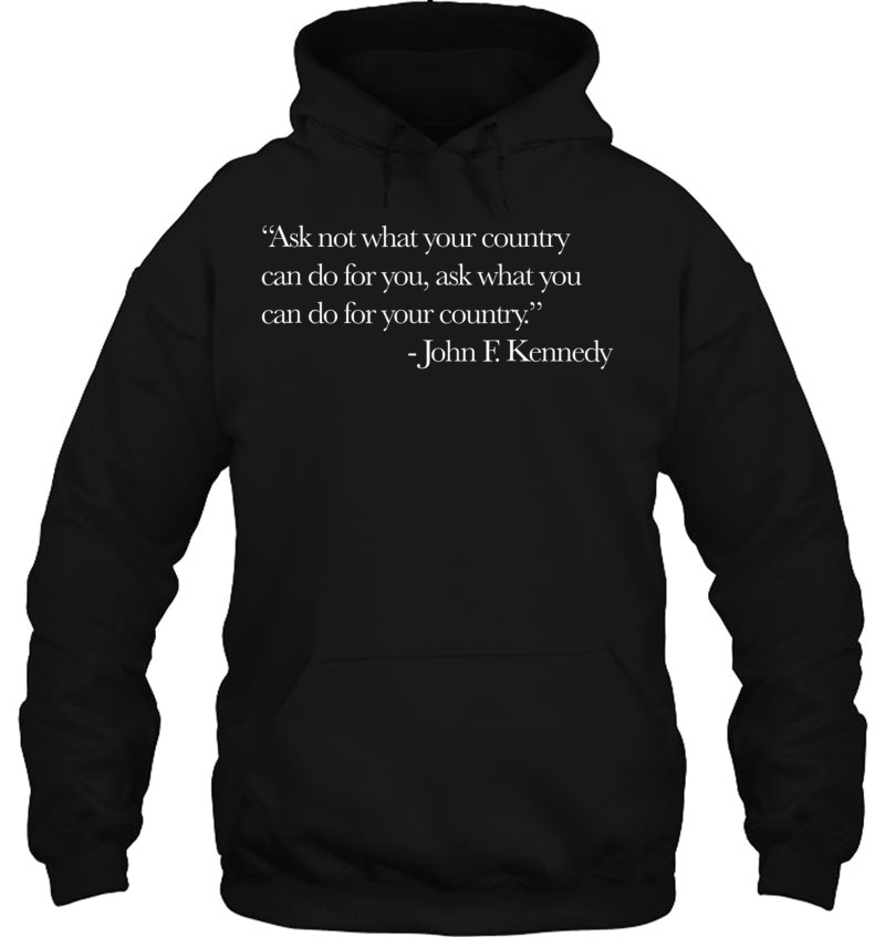 Ask Not What Your Country Can Do For You Jfk Shirt Gift Hoodie