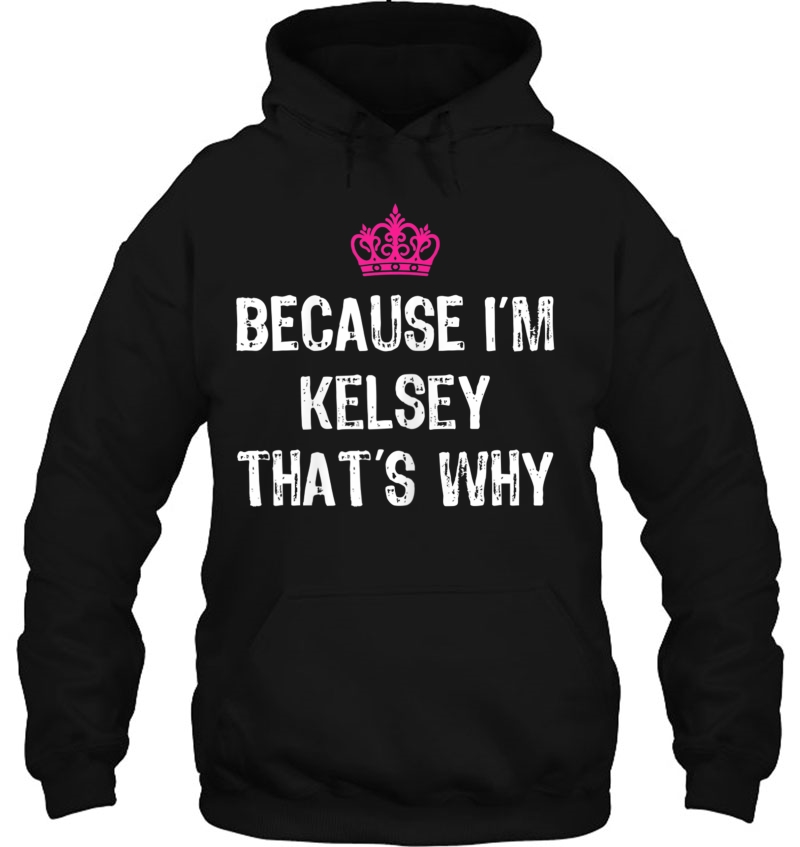 Because I'm Kelsey That's Why -Funny Women's Gift Mugs