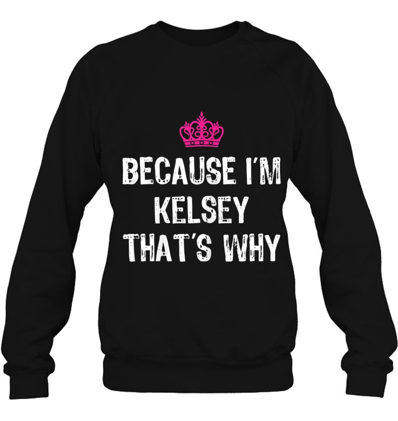 Because I'm Kelsey That's Why -Funny Women's Gift Mugs