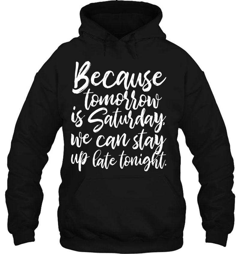 Because Tomorrow Is Saturday By Peachie Speechie Hoodie