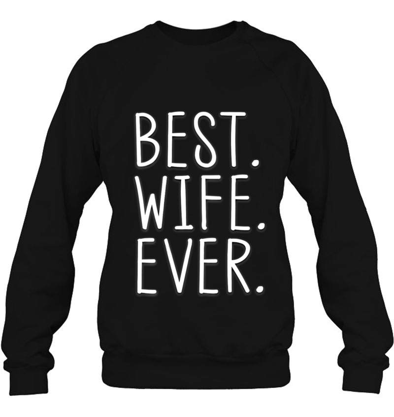 Best Wife Ever Romantic Wedding Anniversary Gift Sweatshirt