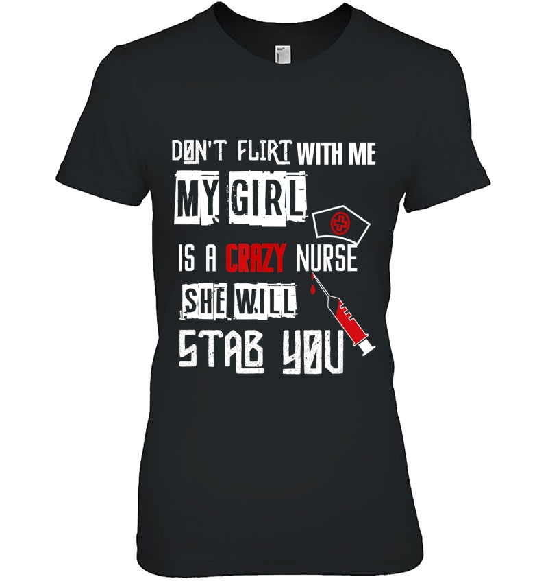 Don't Flirt With Me, My Girl Is A Crazy Nurse... Hoodie