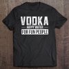 Drinking Gifts - Vodka Happy Water For Fun People Pullover Tee