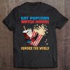 Eat Popcorn Watch Movies Ignore The World Tee