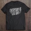 Everyday Is Leg Day Tee