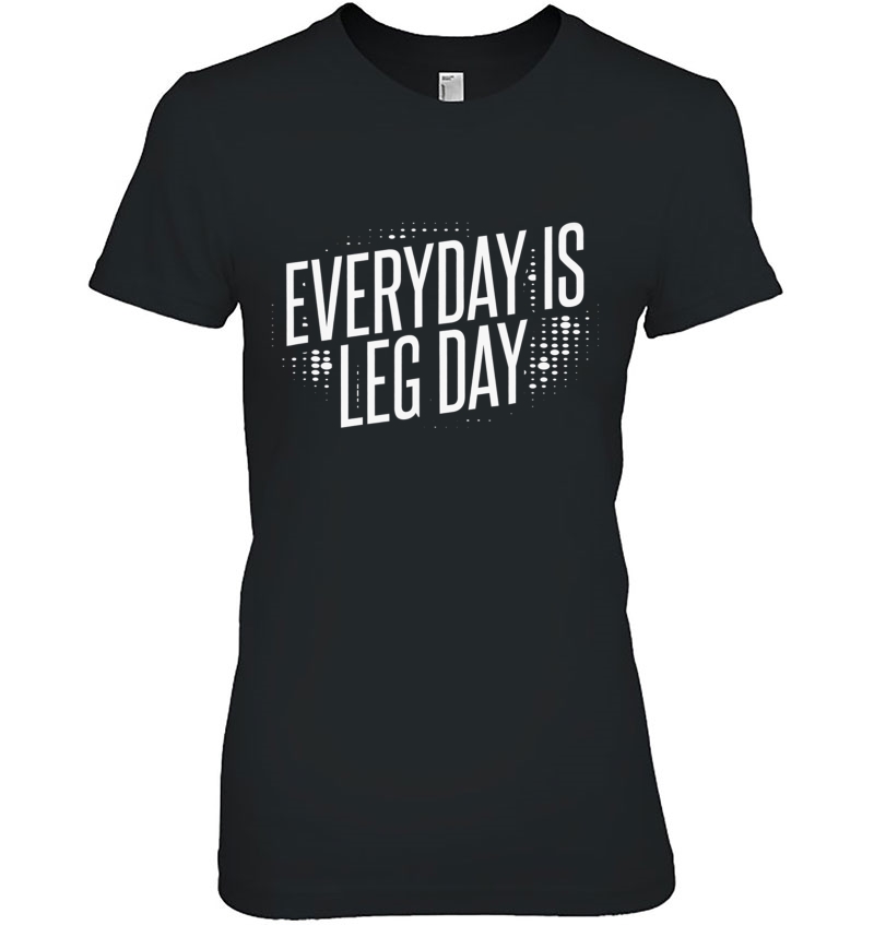 Everyday Is Leg Day Ladies Tee